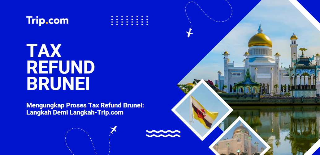 Tax Refund Brunei untuk Wisatawan-Trip.com