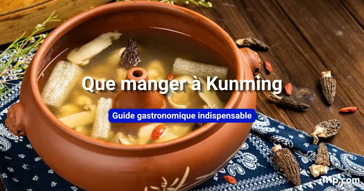 Que manger à Kunming : meilleurs plats et spécialités locales