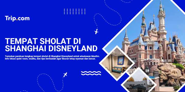 Tempat Sholat di Shanghai Disneyland Nyaman dan Mudah Dijangkau | Trip.com