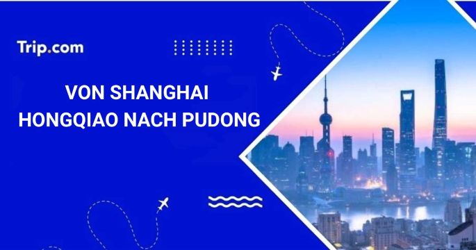 Von Shanghai Hongqiao nach Pudong: Guide für 2026