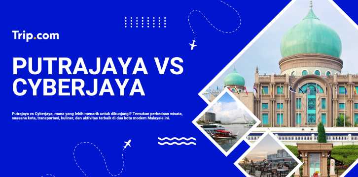 Putrajaya atau Cyberjaya: Mana Kota Terbaik untuk Dikunjungi di Malaysia? | Trip.com