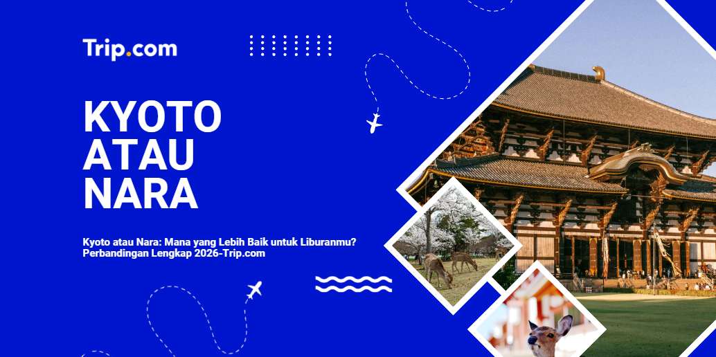 Kyoto atau Nara Mana Lebih Baik untuk Berlibur? Perbandingan Lengkap 2026 | Trip.com