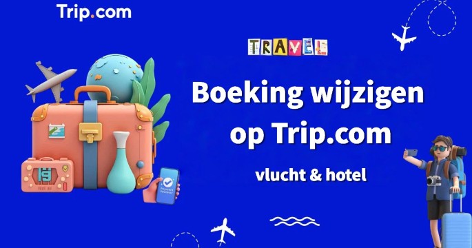 Hoe wijzig je een vlucht- of hotelboeking op Trip.com