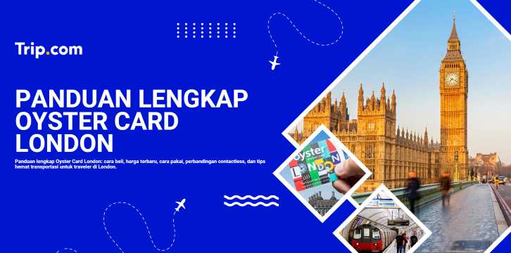 Panduan Oyster Card London: Cara Mudah & Hemat Naik Transportasi di London | Trip.com