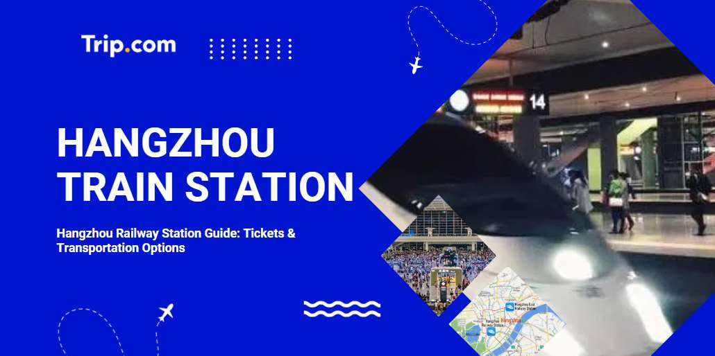 Hangzhou Railway Station Guide: Tickets & Transportation Options | Trip.com