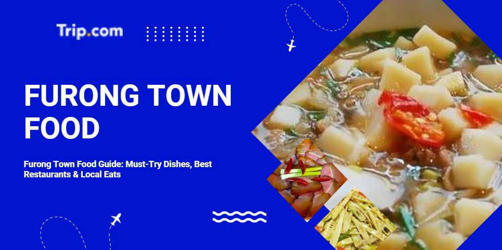 Furong Town Food Guide: Must-Try Dishes, Best Restaurants & Local Eats | Trip.com