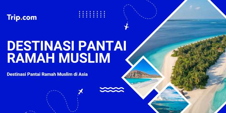 Panduan Liburan Pantai Ramah Muslim di Asia | Trip.com