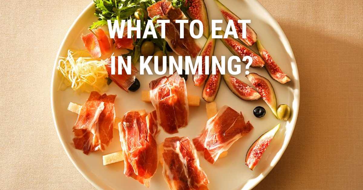 What to Eat in Kunming: Best Local Food & Dishes