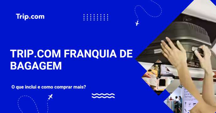 Trip.com franquia de bagagem: O que inclui e como comprar mais? | Trip.com
