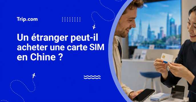 Un étranger peut-il acheter une carte SIM en Chine ?