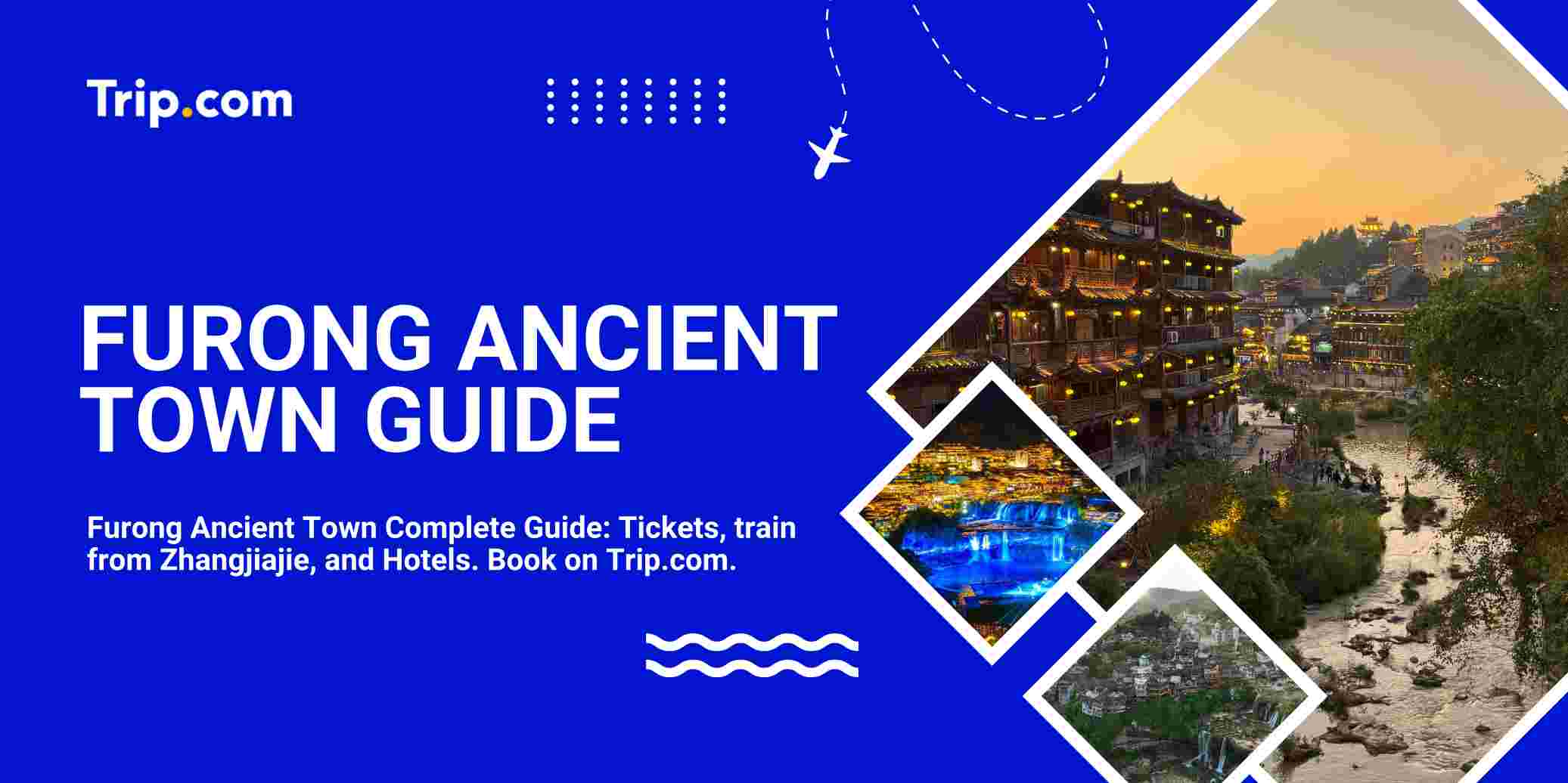 Furong Ancient Town: The Complete Guide to the Waterfall Night View, Tickets, Trains and Where to Stay