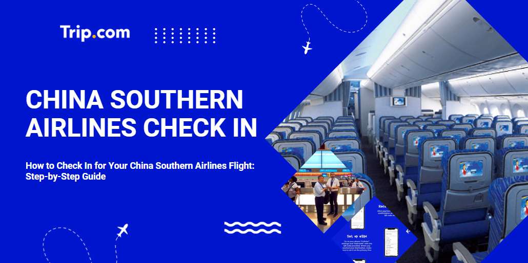 How to Check In for Your China Southern Airlines Flight: Step-by-Step Guide