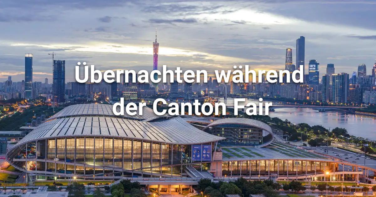 Übernachten während der Canton Fair: Beste Gegenden, Hotels & Aktivitäten