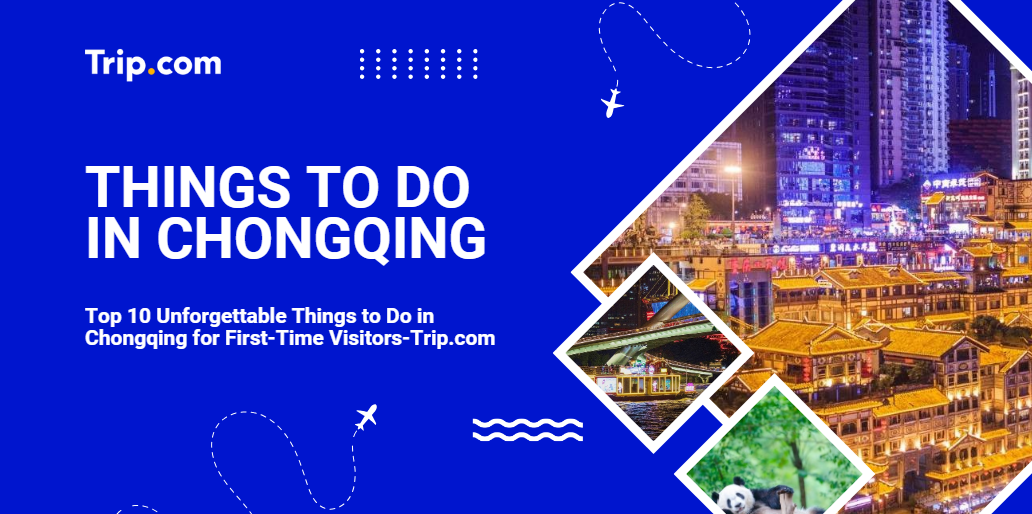 Discover the Best Things to Do in Chongqing-Trip.com