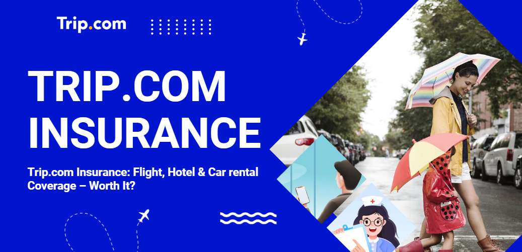 Is Trip.com Insurance worth it?