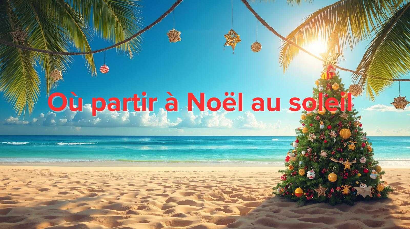 Où partir à Noël au soleil