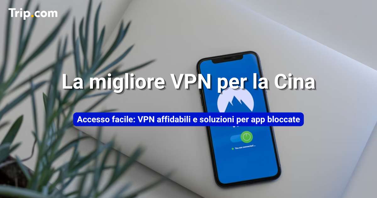 Le migliori VPN per la Cina nel 2026: quali funzionano