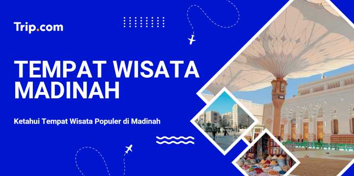 Tempat Wisata Populer di Madinah | Trip.com
