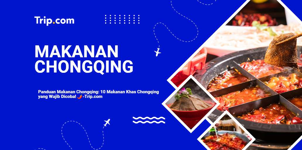 Panduan Makanan Chongqing: 10 Makanan Khas Chongqing yang Wajib Dicoba! 
