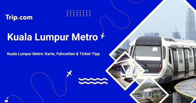 Kuala Lumpur Metro: Karte, Fahrzeiten & Ticket-Tipp