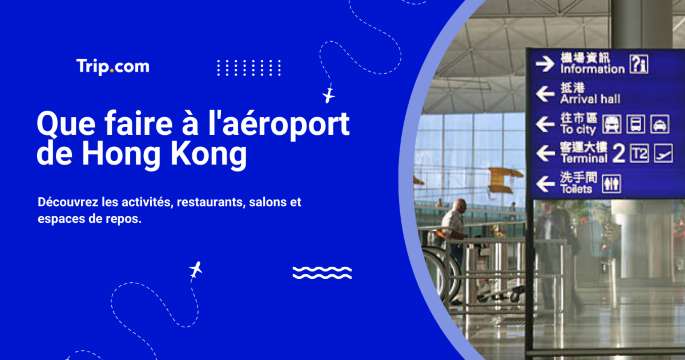 Escale à l’aéroport de Hong Kong en 2026 : Que faire ?