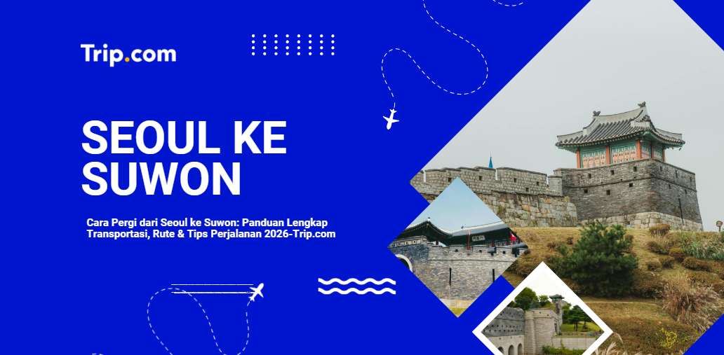 Cara Pergi dari Seoul ke Suwon: Panduan Lengkap Transportasi & Rute 2026 | Trip.com