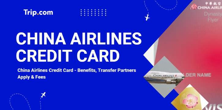 Compare China Airlines Credit Card: Types, Benefits, Transfer Partners & Apply | Trip.com