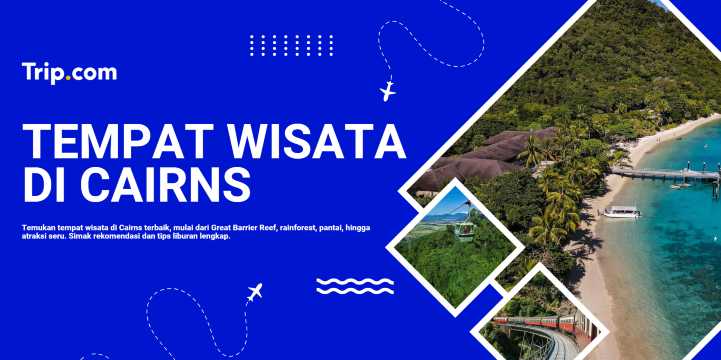 Tempat Wisata di Cairns yang Wajib Dikunjungi | Trip.com