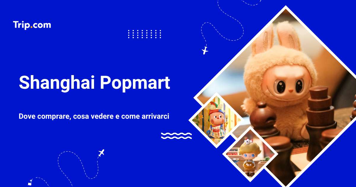 Popmart Shanghai: Orari, Personaggi e Consigli.