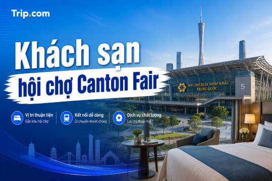Khách sạn Hội chợ Canton Fair 2026: Top chỗ nghỉ gần Pazhou cho khách Việt Nam