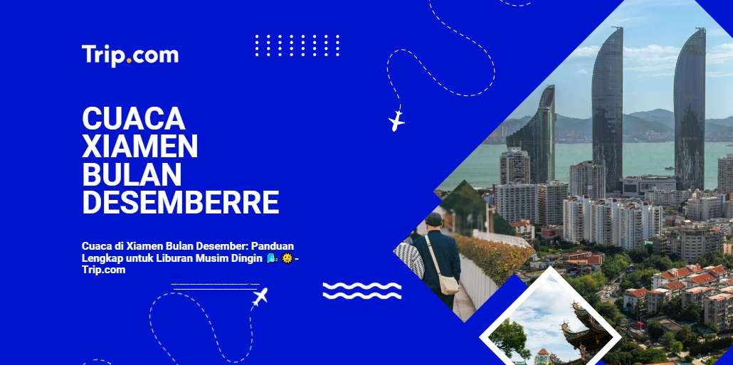 Cuaca di Xiamen Bulan Desember-Trip.com