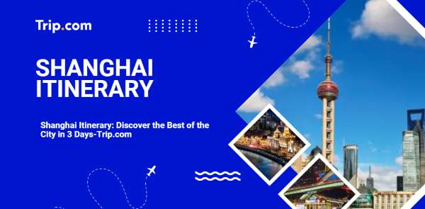 Shanghai Itinerary: Discover the Best of the City in 3 Days-Trip.com