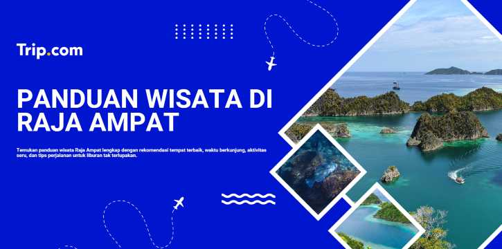 Panduan Wisata di Raja Ampat: Destinasi, Aktivitas, dan Tips Liburan | Trip.com