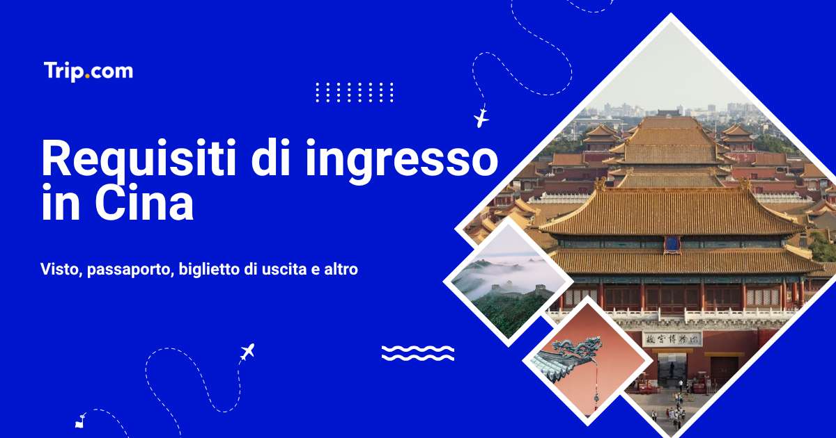 Requisiti d’ingresso per Cina 2026: Serve il visto?