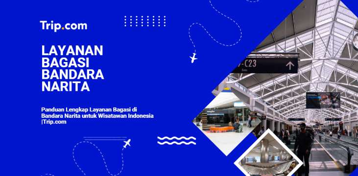Panduan Lengkap Layanan Bagasi di Bandara Narita untuk Turis Indonesia 2026 |Trip.com