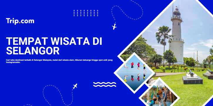 Tempat Wisata di Selangor: Rekomendasi Terbaik & Tips Liburan | Trip.com