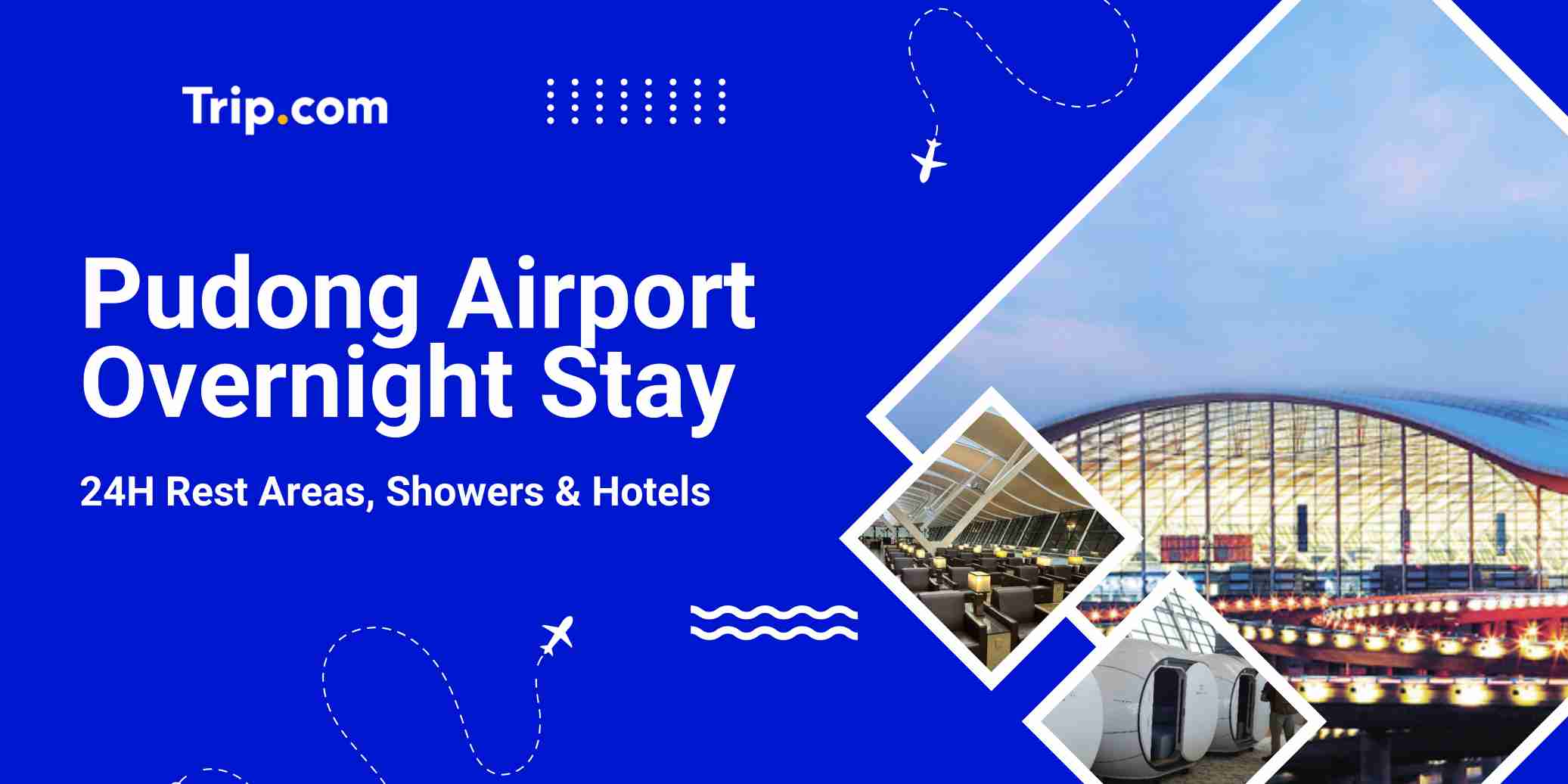 Overnight at Shanghai Pudong Airport: Free Rest Areas, Showers, Lounges, and Hotels | Trip.com