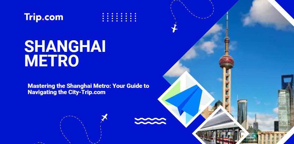 Shanghai Metro: Tips for First-Time Visitors-Trip.com