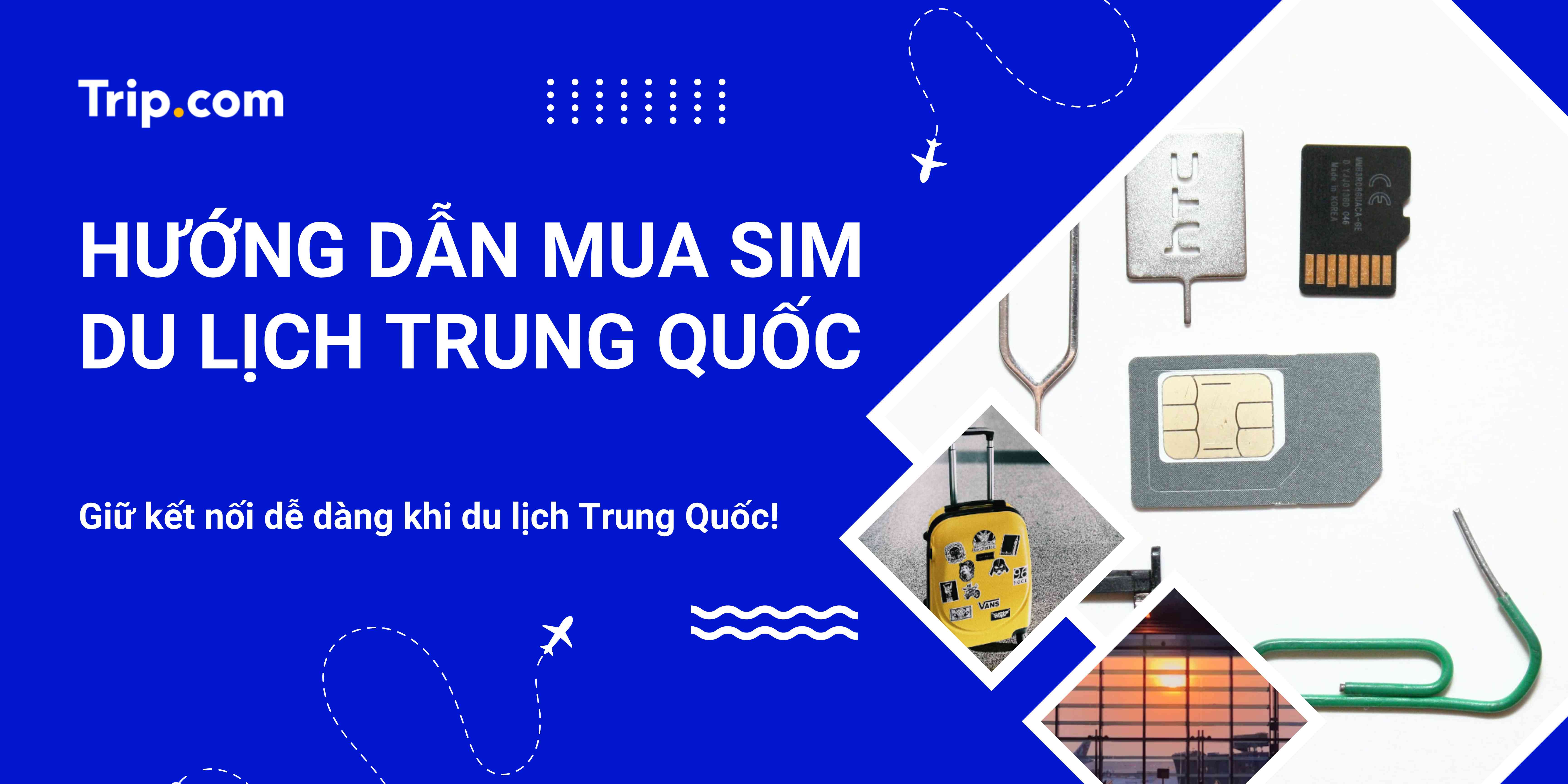 Sim du lịchTrung Quốc: Hướng Dẫn Chọn SIM & Mạng Di Động Cho Khách Việt