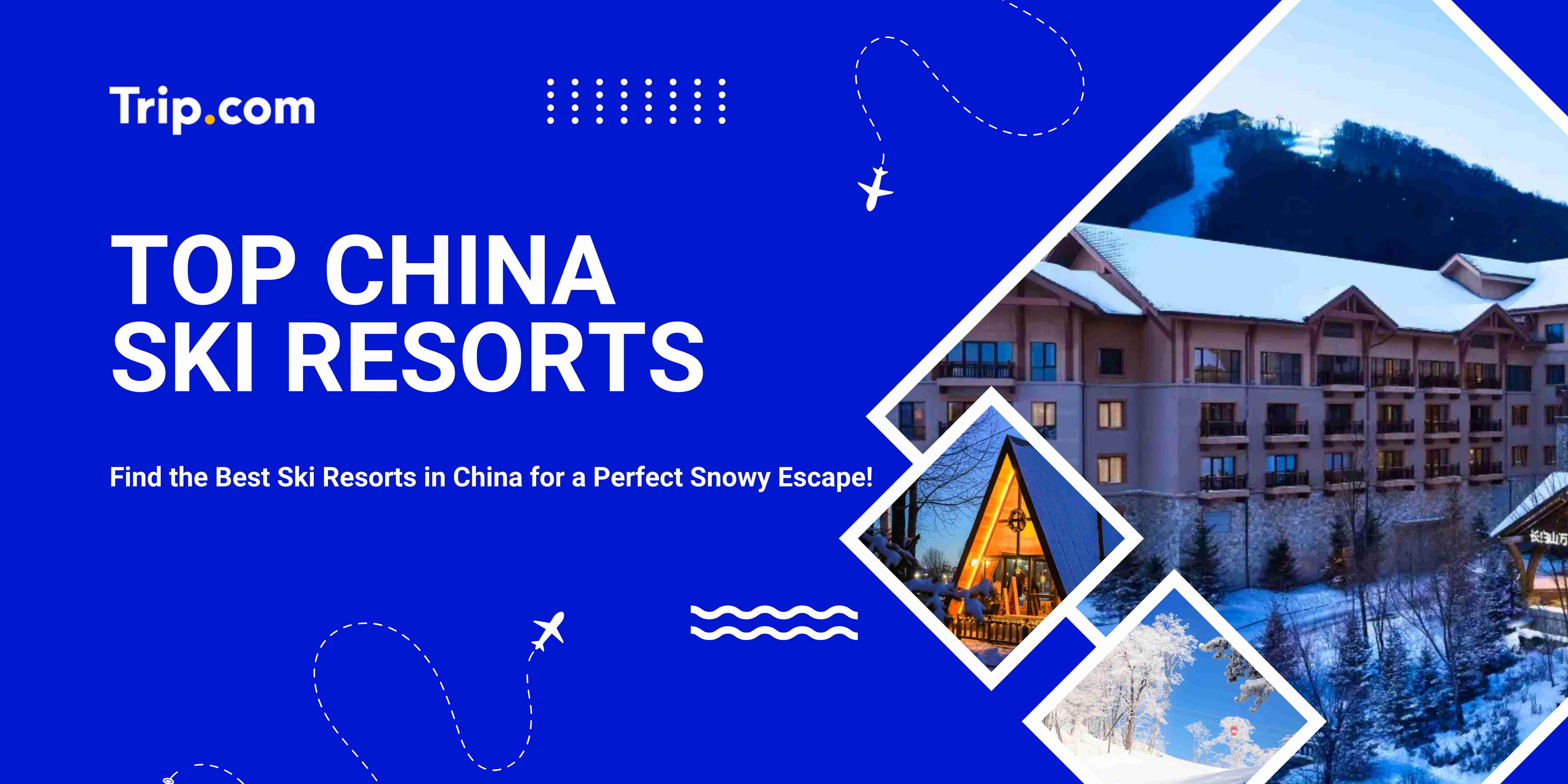 Top China Ski Resorts Hotel | Trip.com