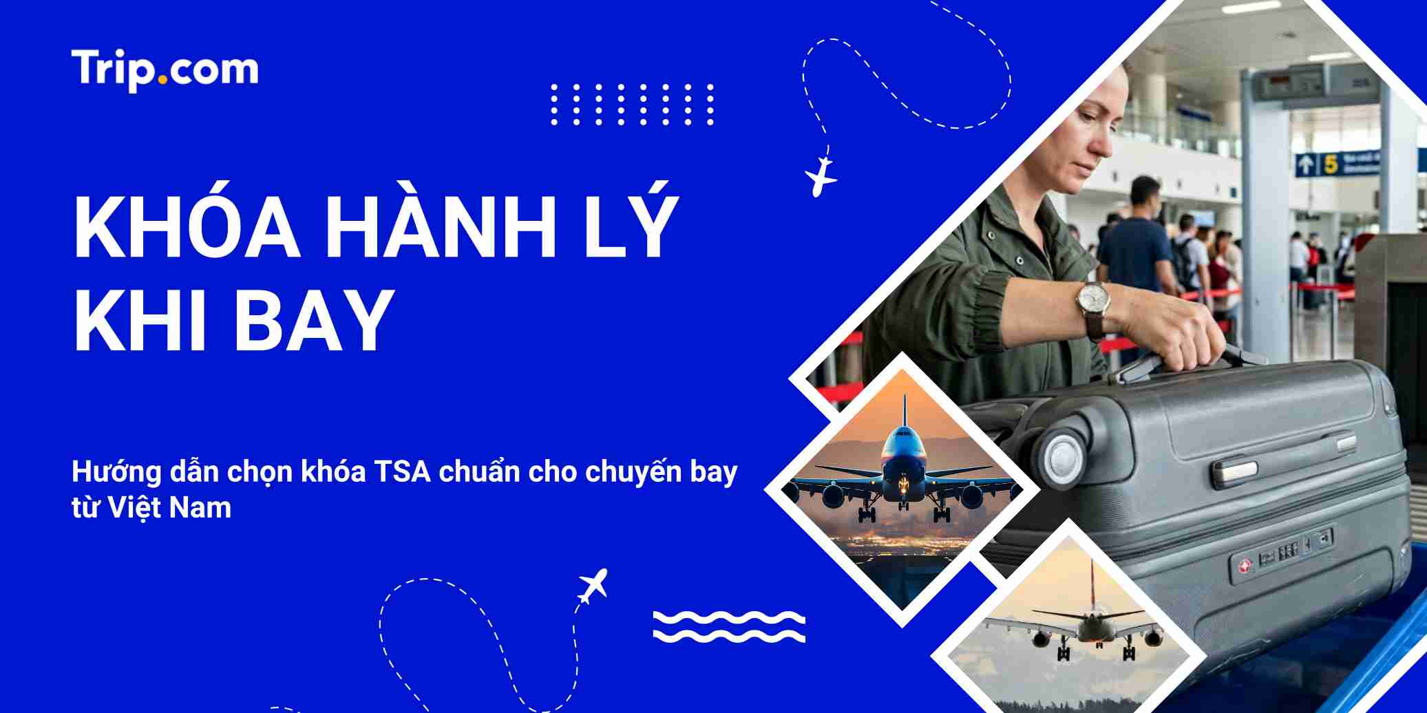 Khóa Hành Lý Khi Bay: Quy Định & Cách Chọn Khóa TSA Chuẩn Mới Nhất | Trip.com