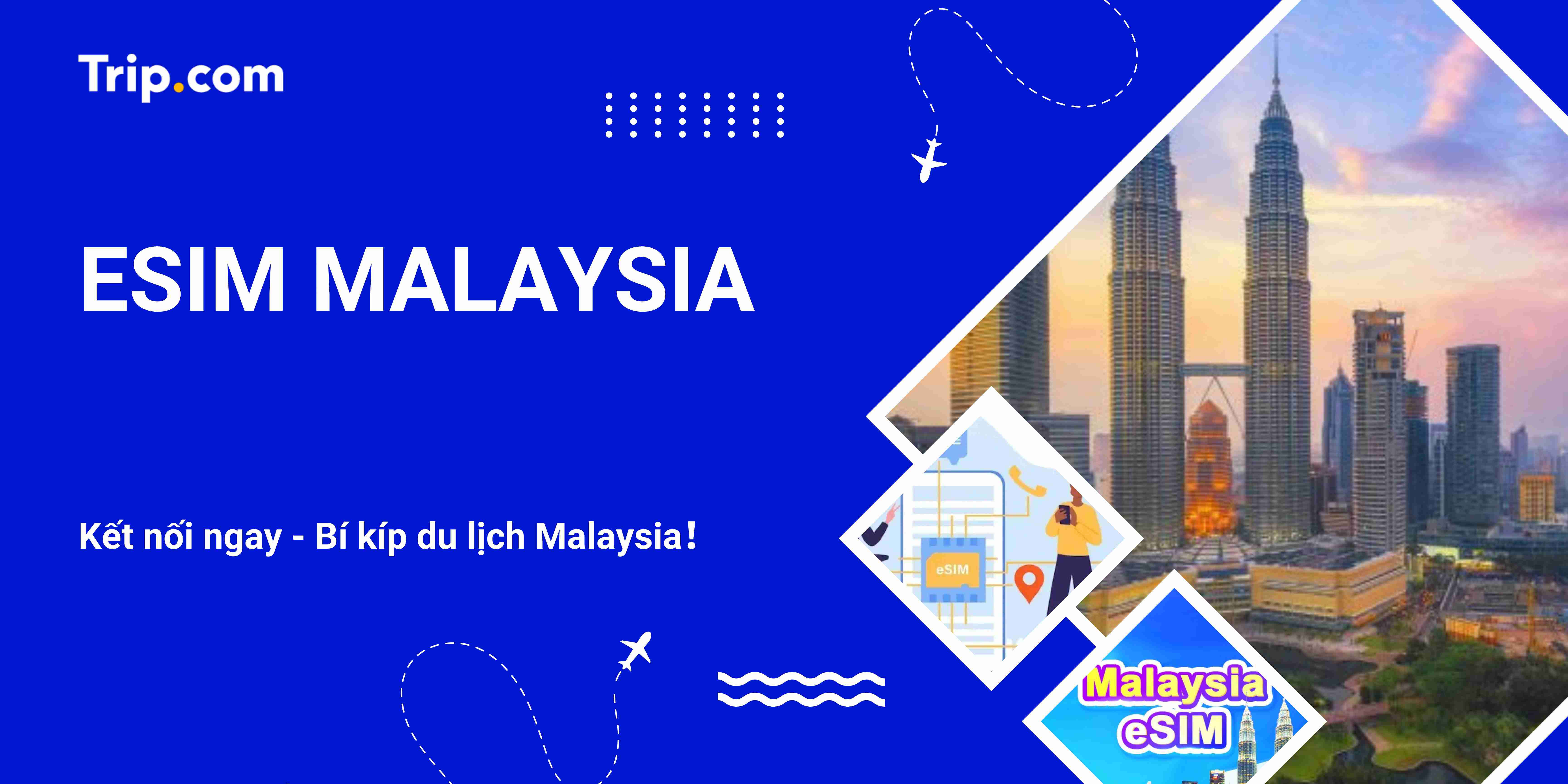 eSIM Malaysia: Mạng 4G/5G Không Giới Hạn Cho Du Khách Việt