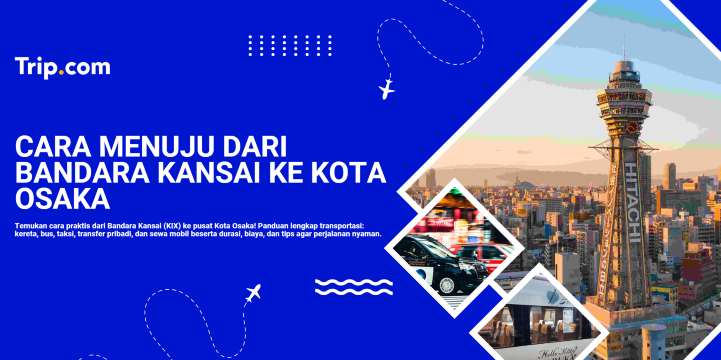 Cara Mudah Menuju Kota Osaka dari Bandara Kansai | Trip.com