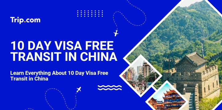 10 Day Visa-Free Transit in China | Trip.com