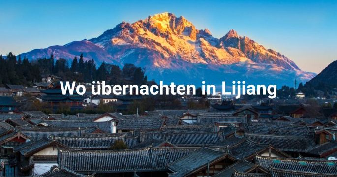 Übernachten in Lijiang: Gegenden, Hotels & Aktivitäten
