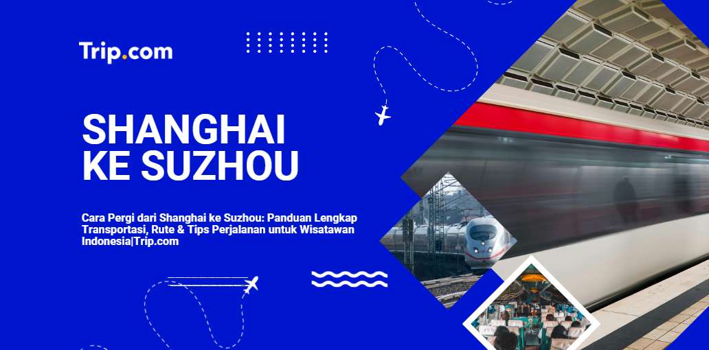 Cara Pergi dari Shanghai ke Suzhou-Trip.com