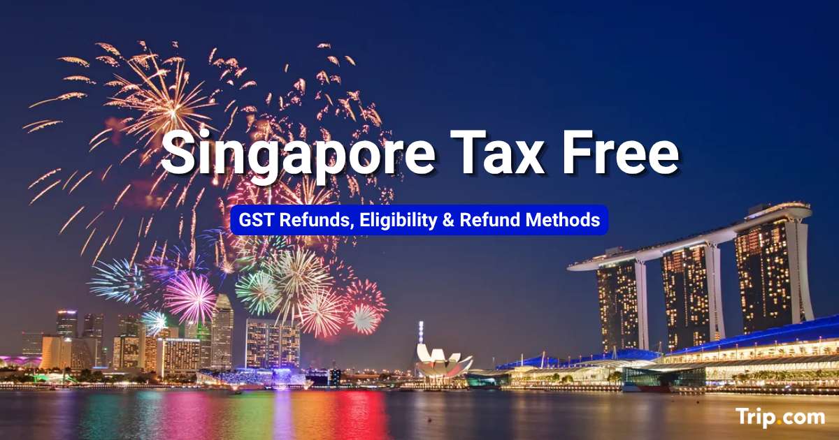 Singapore Tax Free Shopping: GST Refund for Tourists