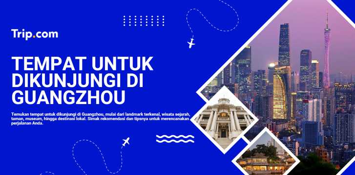 Tempat Menarik di Guangzhou: Destinasi Wajib Dikunjungi | Trip.com