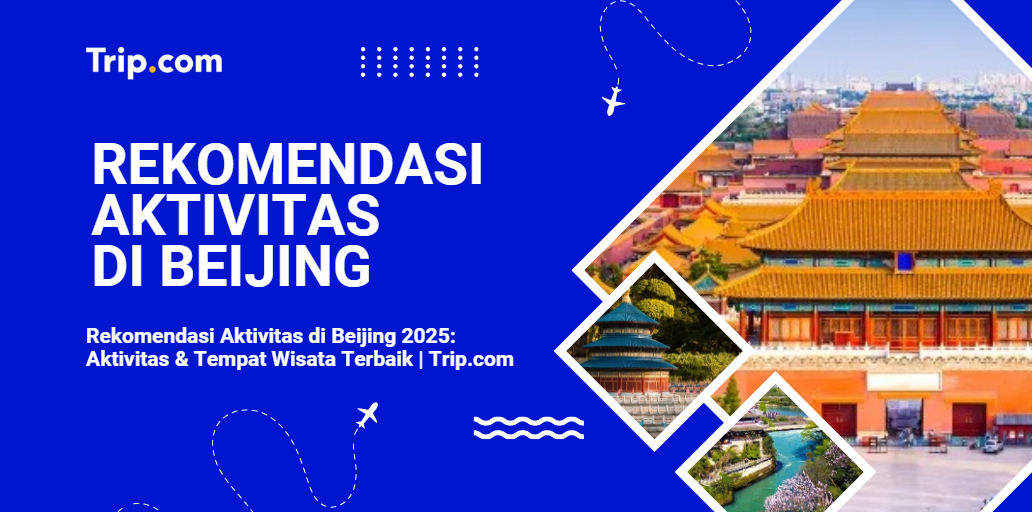 Rekomendasi Aktivitas di Beijing-Trip.com