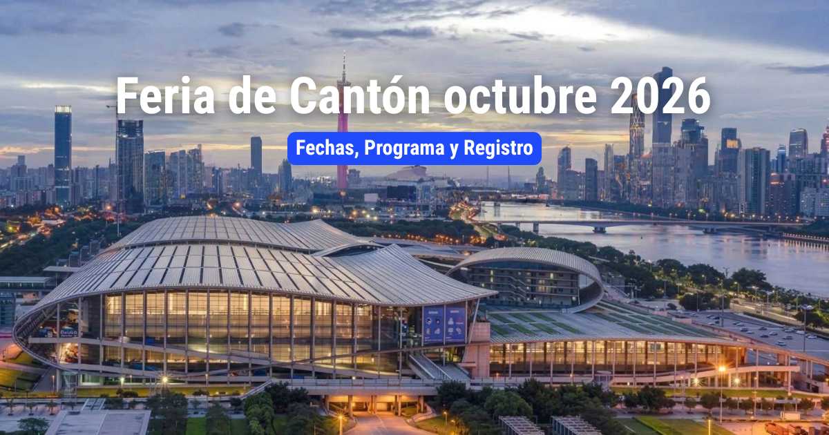 Feria de Cantón de octubre de 2026: Fechas, Programa y Registro